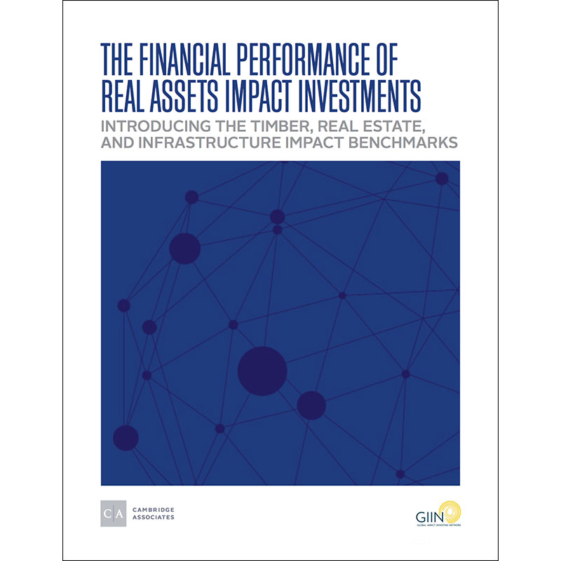 The Financial Performance of Real Assets Impact Investments: Introducing the Timber, Real Estate, and Infrastructure Impact Benchmarks
